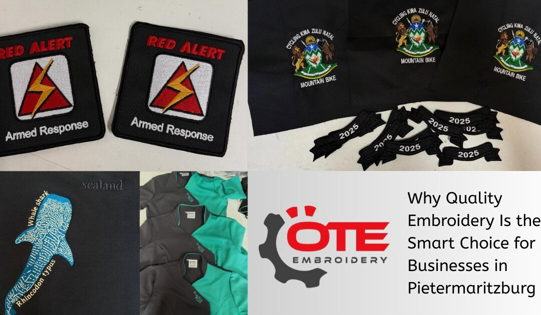Why Quality Embroidery Is the Smart Choice for Businesses in Pietermaritzburg